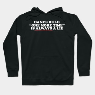 Dance Rule One More Time Is Always A Lie Hoodie